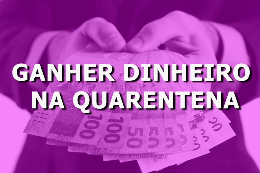 Renda extra: como ganhar dinheiro estando em quarentena